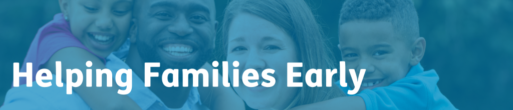 Helping Families Early: What We Do? 